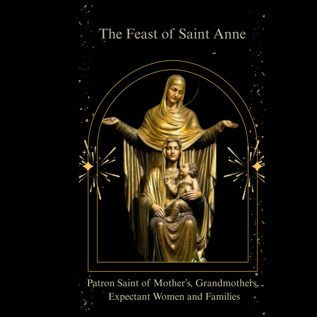 The Feast of Saint Anne, Patroness of Mother's Grandmothers,  Expectant Women & Families
